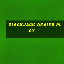 blackjack dealer play