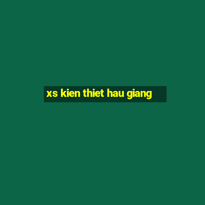 xs kien thiet hau giang