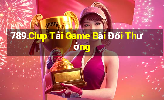 789.Clup Tải Game Bài Đổi Thưởng