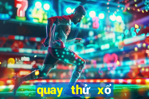 quay thử xổ số miền nam chính xác nhất