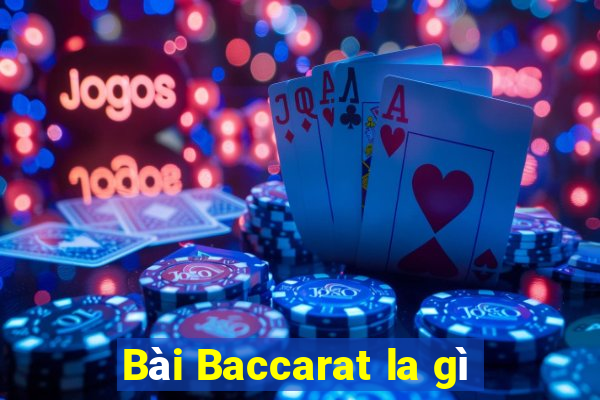 Bài Baccarat la gì