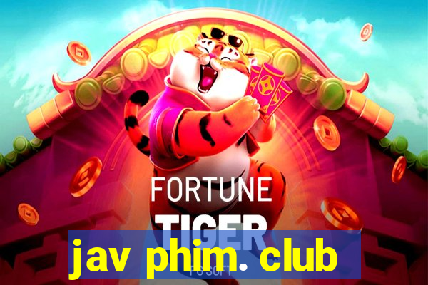 jav phim. club