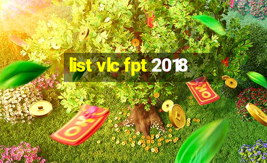 list vlc fpt 2018