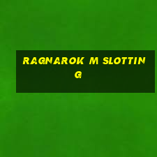 ragnarok m slotting