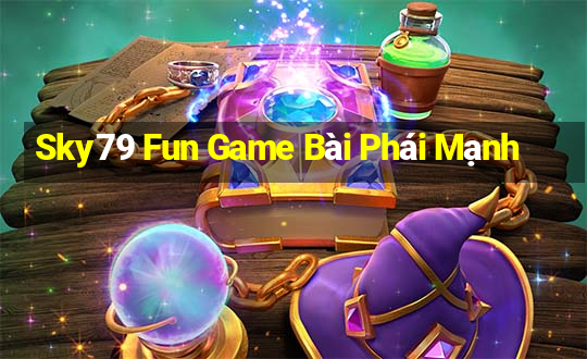 Sky79 Fun Game Bài Phái Mạnh