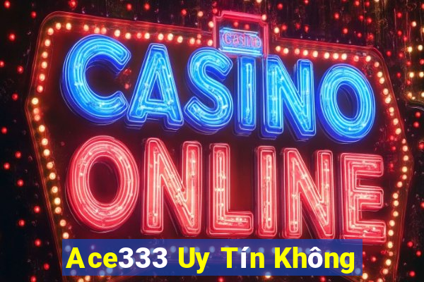 Ace333 Uy Tín Không