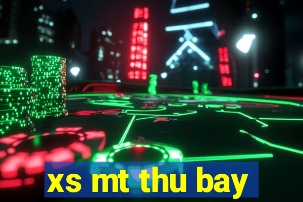 xs mt thu bay