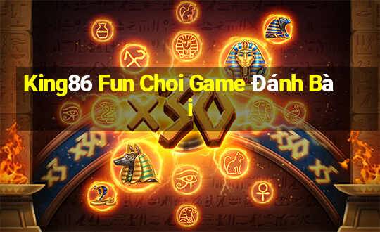 King86 Fun Choi Game Đánh Bài