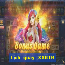 Lịch quay XSBTR ngày 9