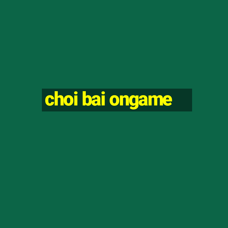 choi bai ongame