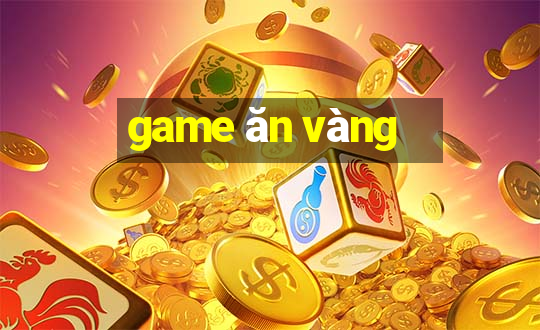 game ăn vàng