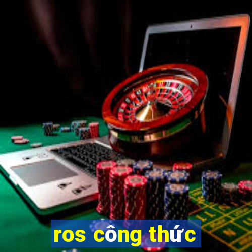 ros công thức