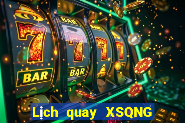 Lịch quay XSQNG ngày 12