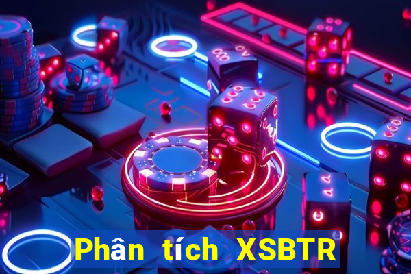 Phân tích XSBTR ngày 17