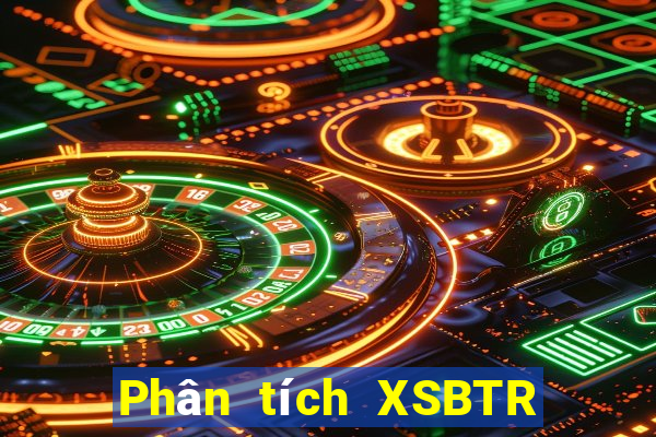 Phân tích XSBTR ngày 17