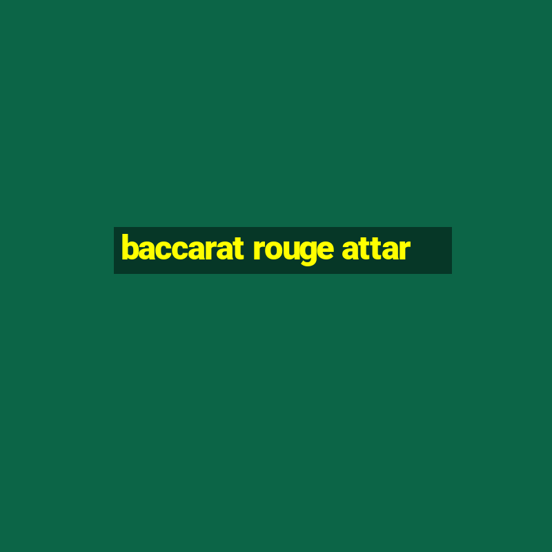 baccarat rouge attar