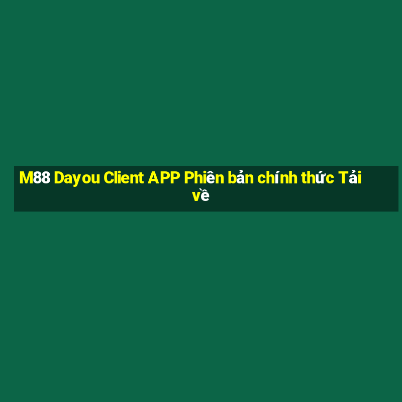 M88 Dayou Client APP Phiên bản chính thức Tải về