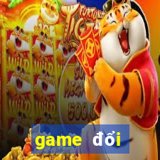 game đổi thưởng hay nhất