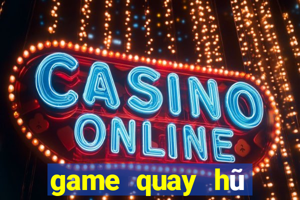 game quay hũ đổi thưởng 2024