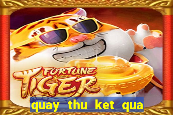 quay thu ket qua xo so mien bac