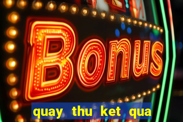 quay thu ket qua xo so mien bac