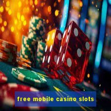 free mobile casino slots