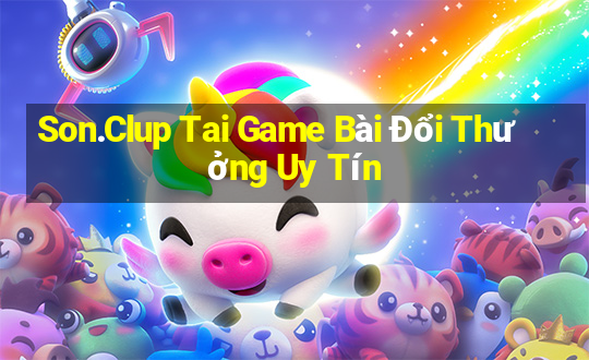 Son.Clup Tai Game Bài Đổi Thưởng Uy Tín