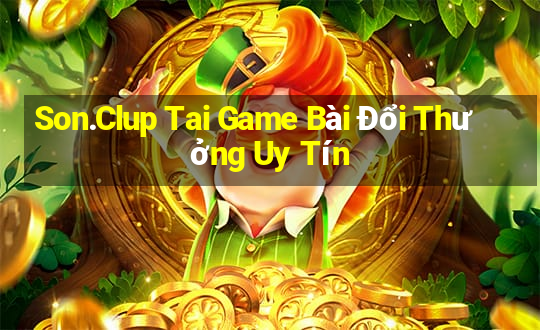 Son.Clup Tai Game Bài Đổi Thưởng Uy Tín