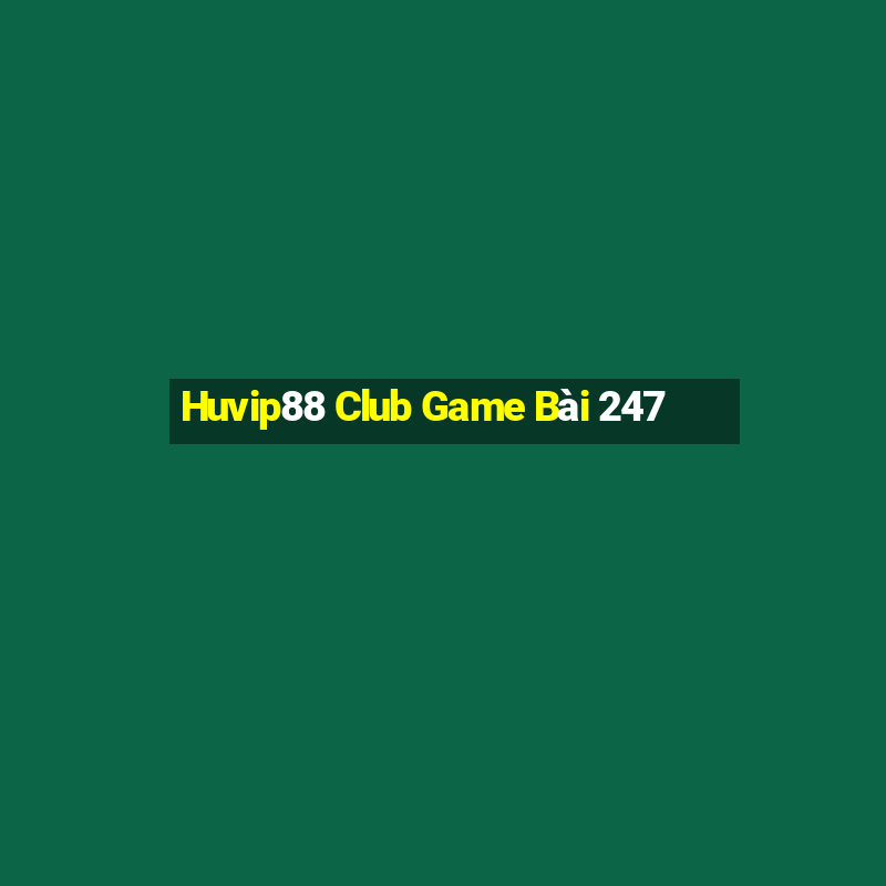 Huvip88 Club Game Bài 247