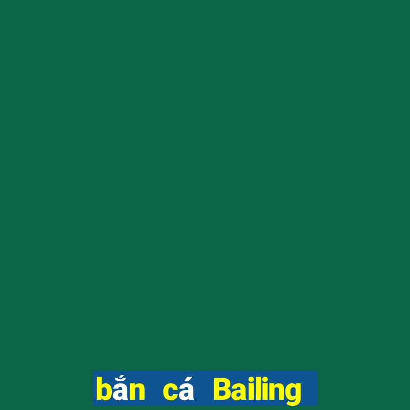 bắn cá Bailing Tải về