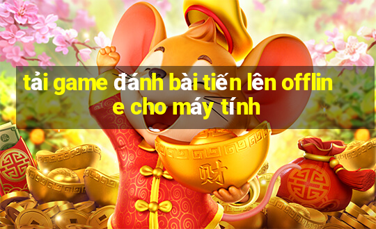 tải game đánh bài tiến lên offline cho máy tính