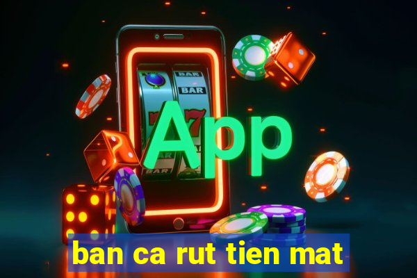 ban ca rut tien mat