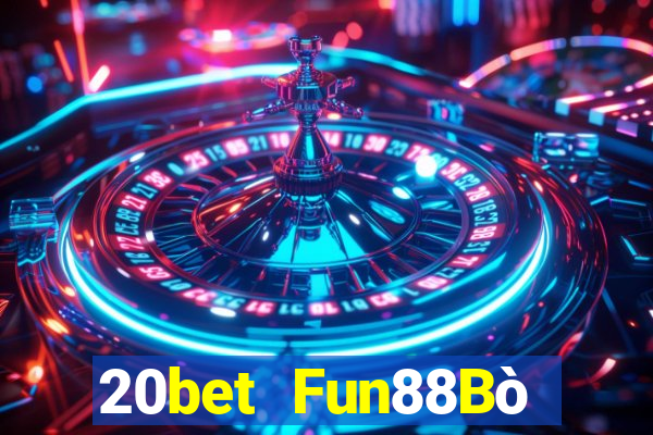 20bet Fun88Bò huyền thoại