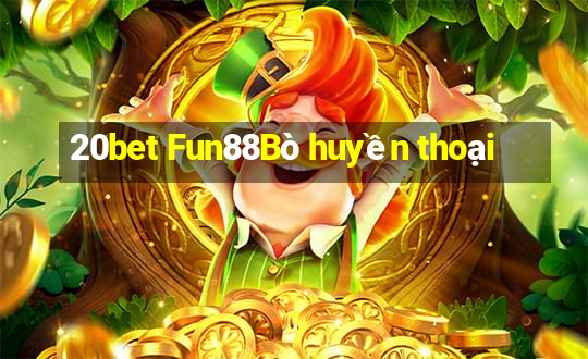 20bet Fun88Bò huyền thoại