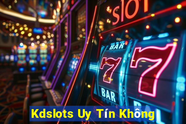 Kdslots Uy Tín Không