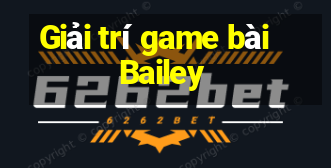 Giải trí game bài Bailey