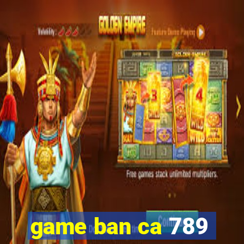 game ban ca 789