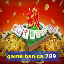 game ban ca 789