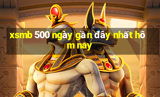 xsmb 500 ngày gần đây nhất hôm nay