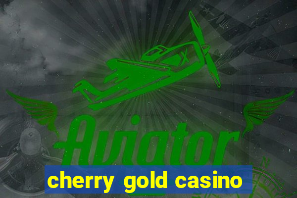 cherry gold casino