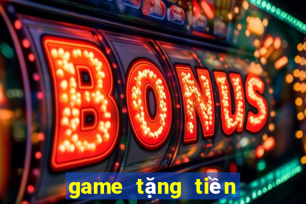 game tặng tiền trải nghiệm