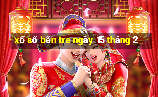 xổ số bến tre ngày 15 tháng 2