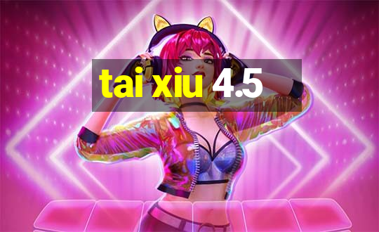 tai xiu 4.5