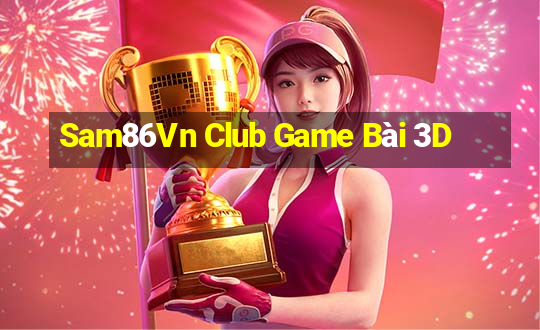 Sam86Vn Club Game Bài 3D