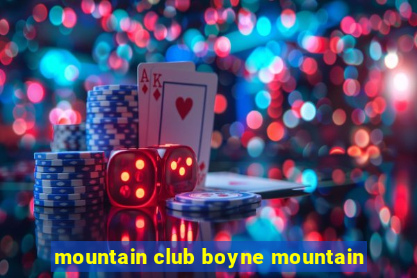 mountain club boyne mountain