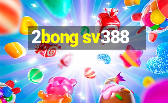 2bong sv388