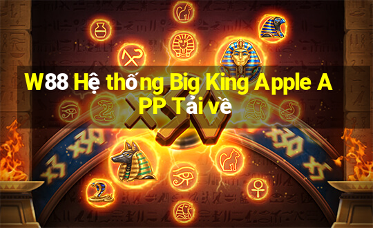 W88 Hệ thống Big King Apple APP Tải về