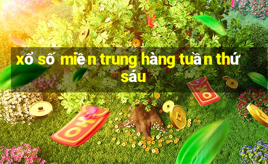 xổ số miền trung hàng tuần thứ sáu