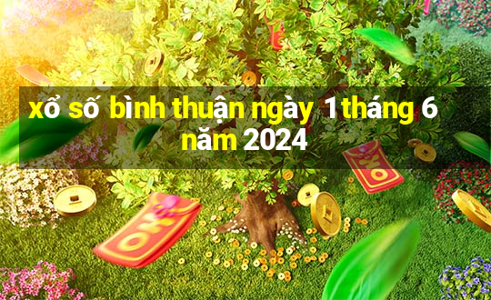 xổ số bình thuận ngày 1 tháng 6 năm 2024