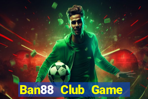 Ban88 Club Game Bài Binh 9 Cây